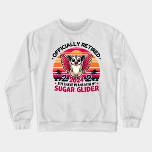 Officially retired but I have plans with my sugar glider Crewneck Sweatshirt